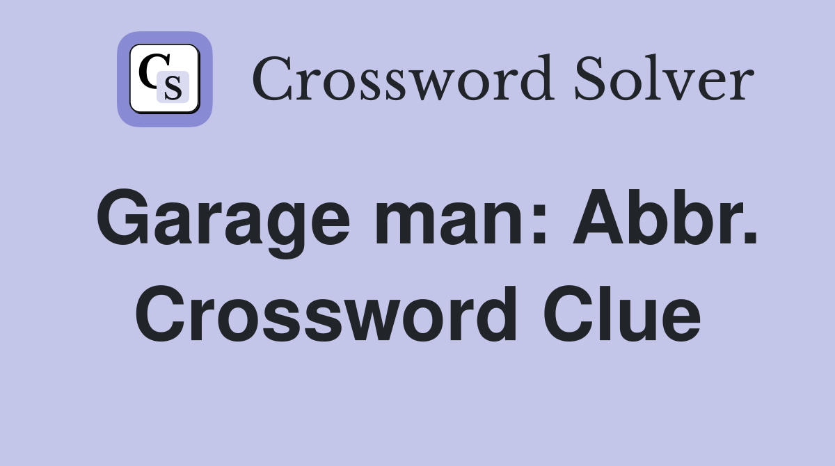 Garage man: Abbr. Crossword Clue