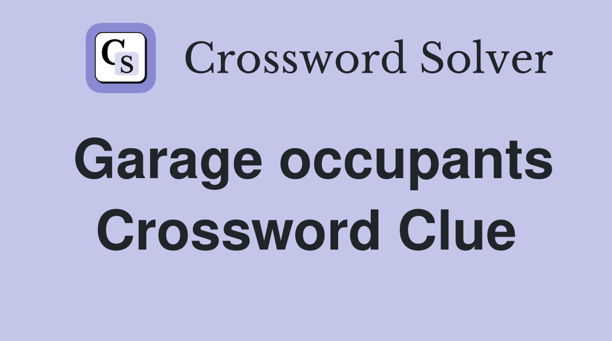Garage occupants Crossword Clue
