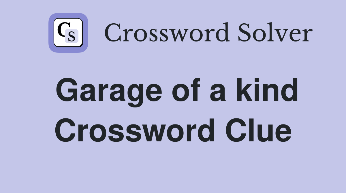 Garage of a kind Crossword Clue