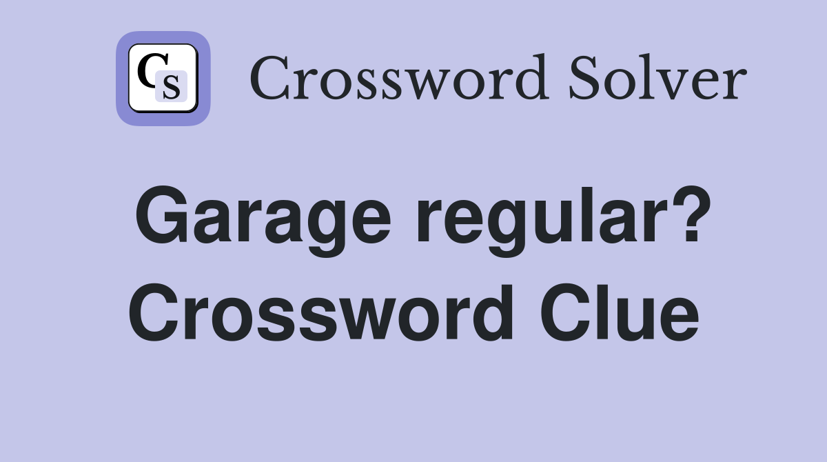 Garage regular? Crossword Clue