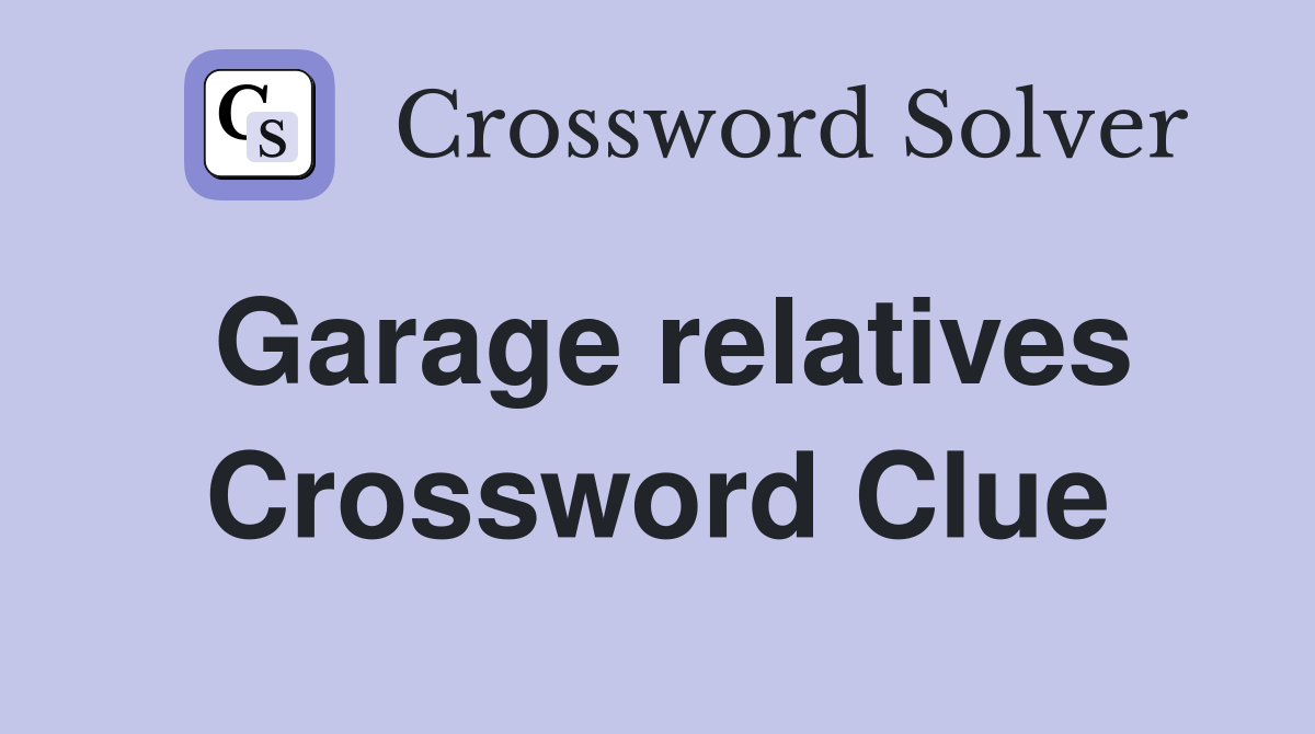 Garage relatives Crossword Clue