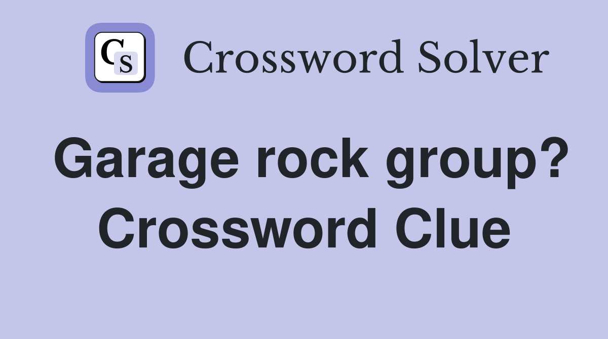 Garage rock group? Crossword Clue