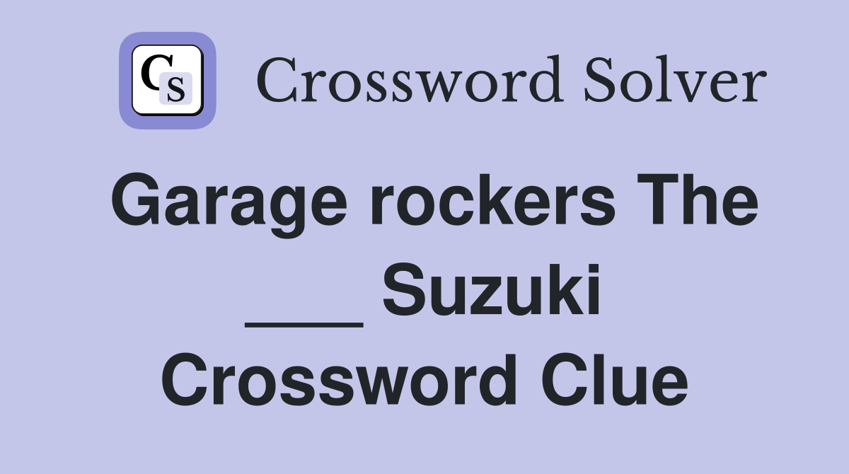 Garage rockers The ___ Suzuki Crossword Clue
