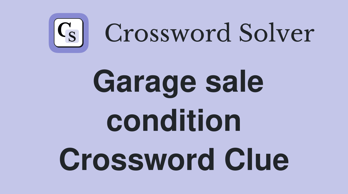 Garage sale condition Crossword Clue