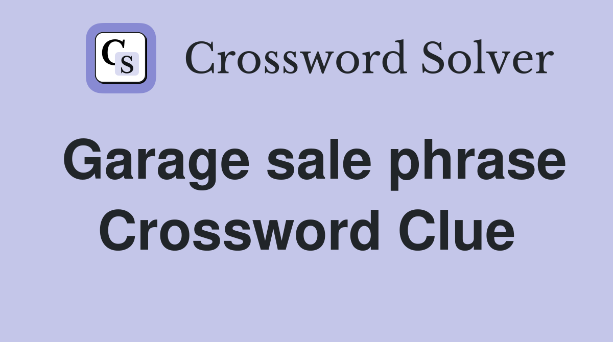 Garage sale phrase Crossword Clue