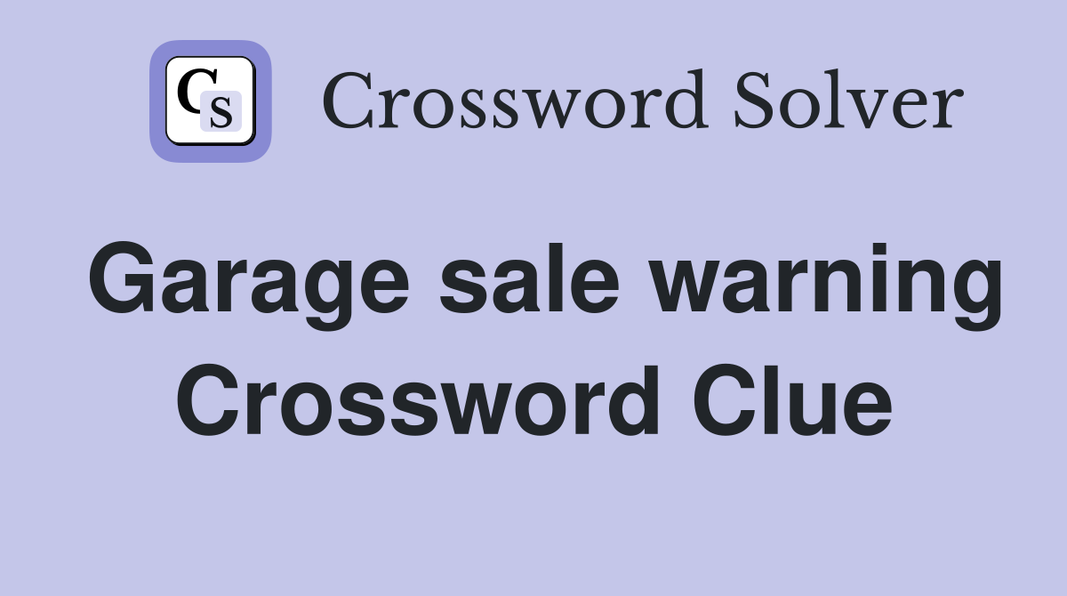 Garage sale warning Crossword Clue
