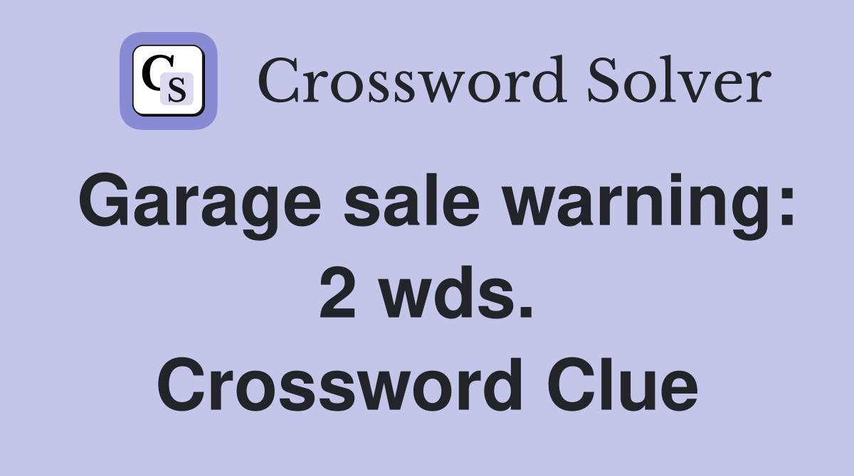 Garage sale warning: 2 wds. Crossword Clue