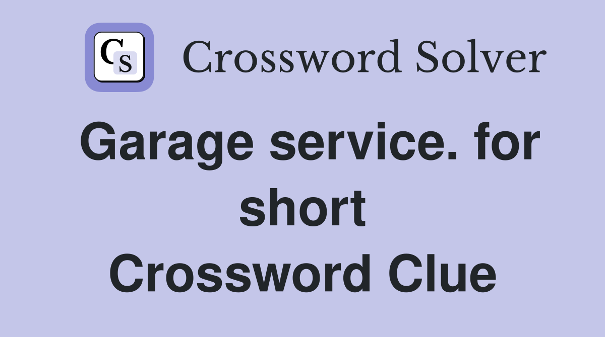 Garage service. for short Crossword Clue