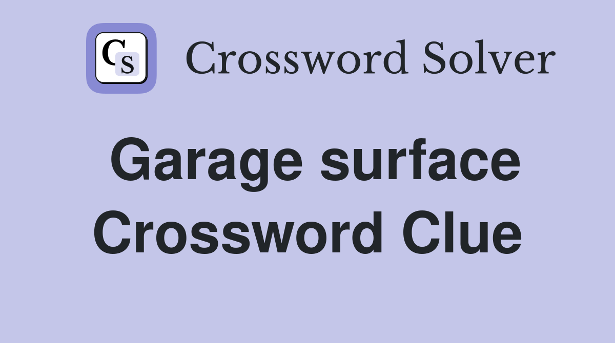 Garage surface Crossword Clue