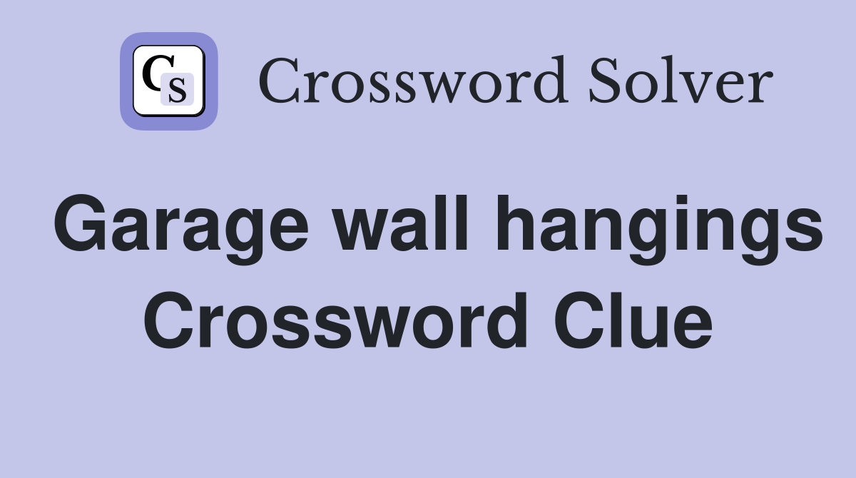Garage wall hangings Crossword Clue