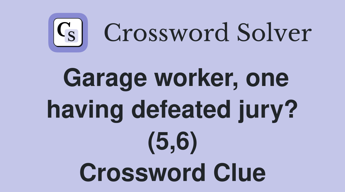 Garage worker, one having defeated jury? (5,6) Crossword Clue