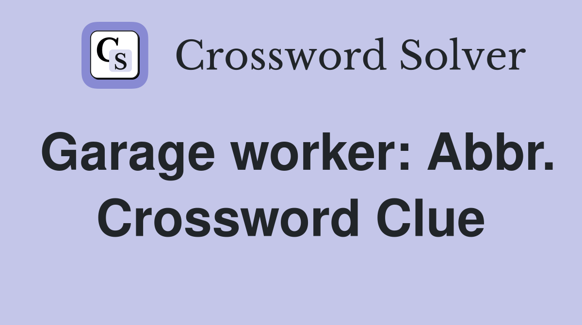 Garage worker: Abbr. Crossword Clue