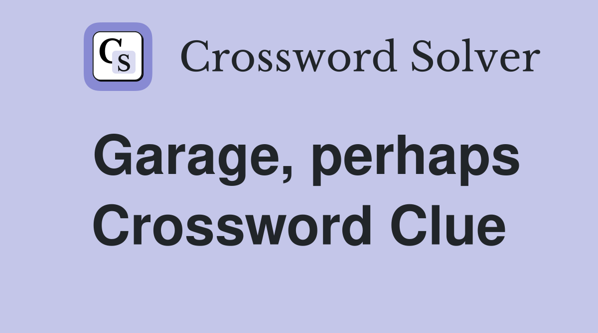 Garage, perhaps Crossword Clue