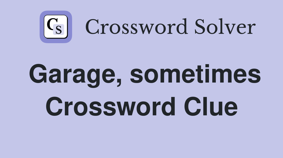 Garage, sometimes Crossword Clue