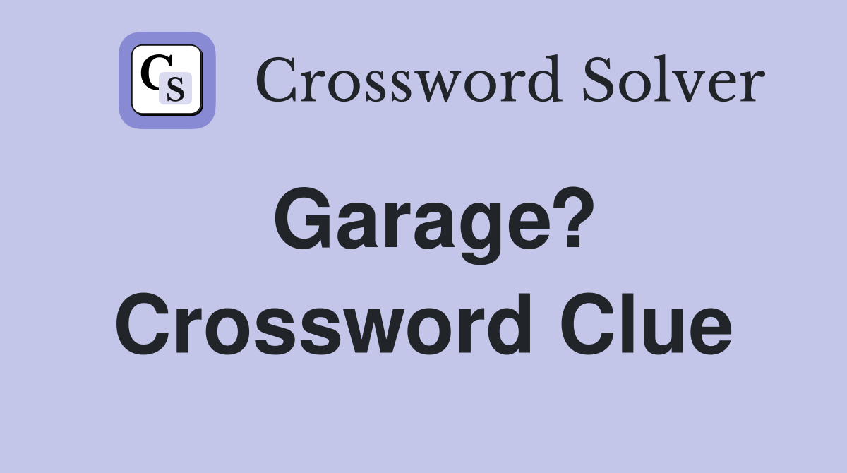 Garage? Crossword Clue