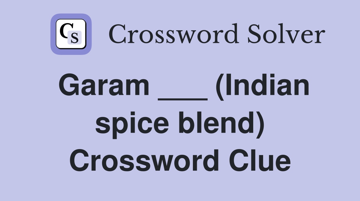 Garam ___ (Indian spice blend) Crossword Clue