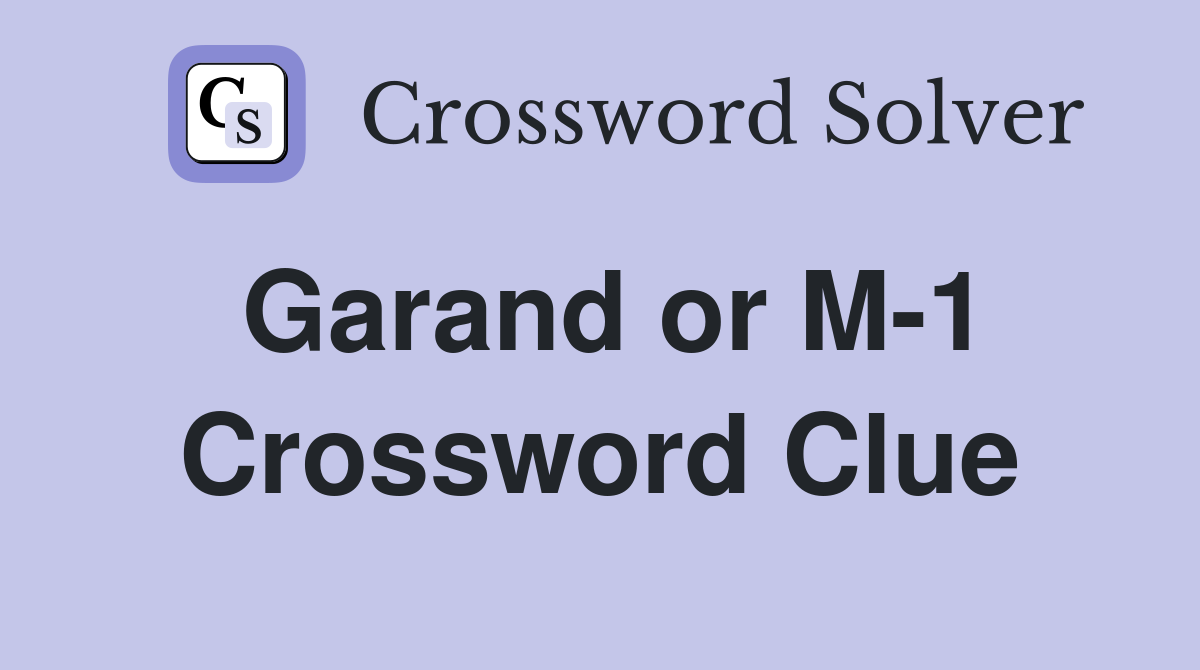 Garand or M-1 Crossword Clue