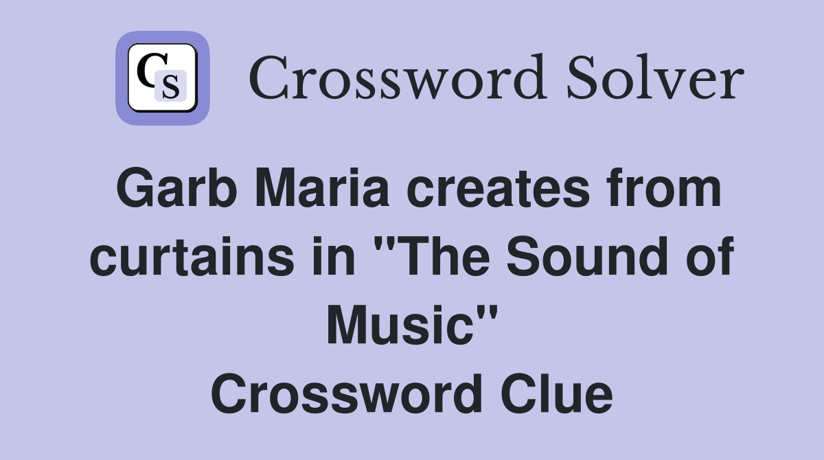 Garb Maria creates from curtains in "The Sound of Music" Crossword Clue