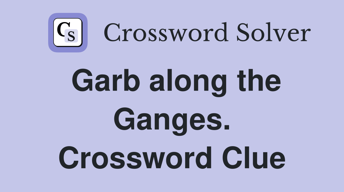 Garb along the Ganges. Crossword Clue
