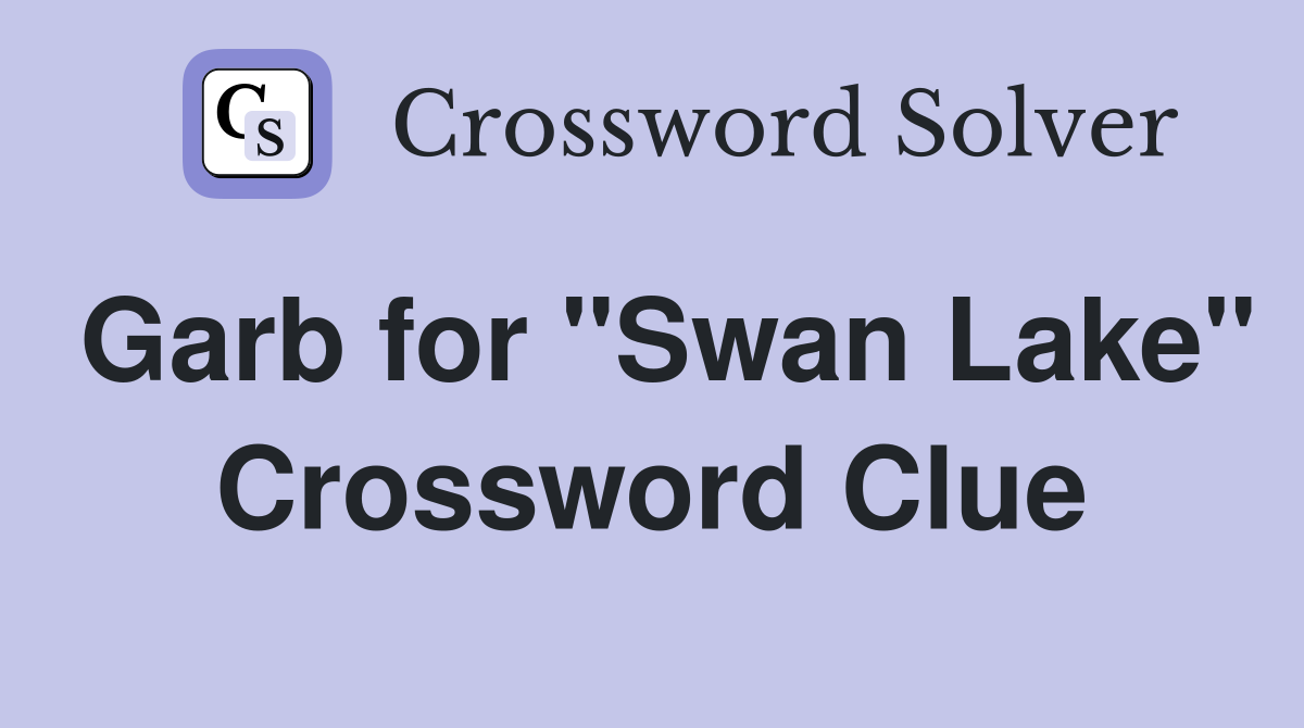 Garb for "Swan Lake" Crossword Clue