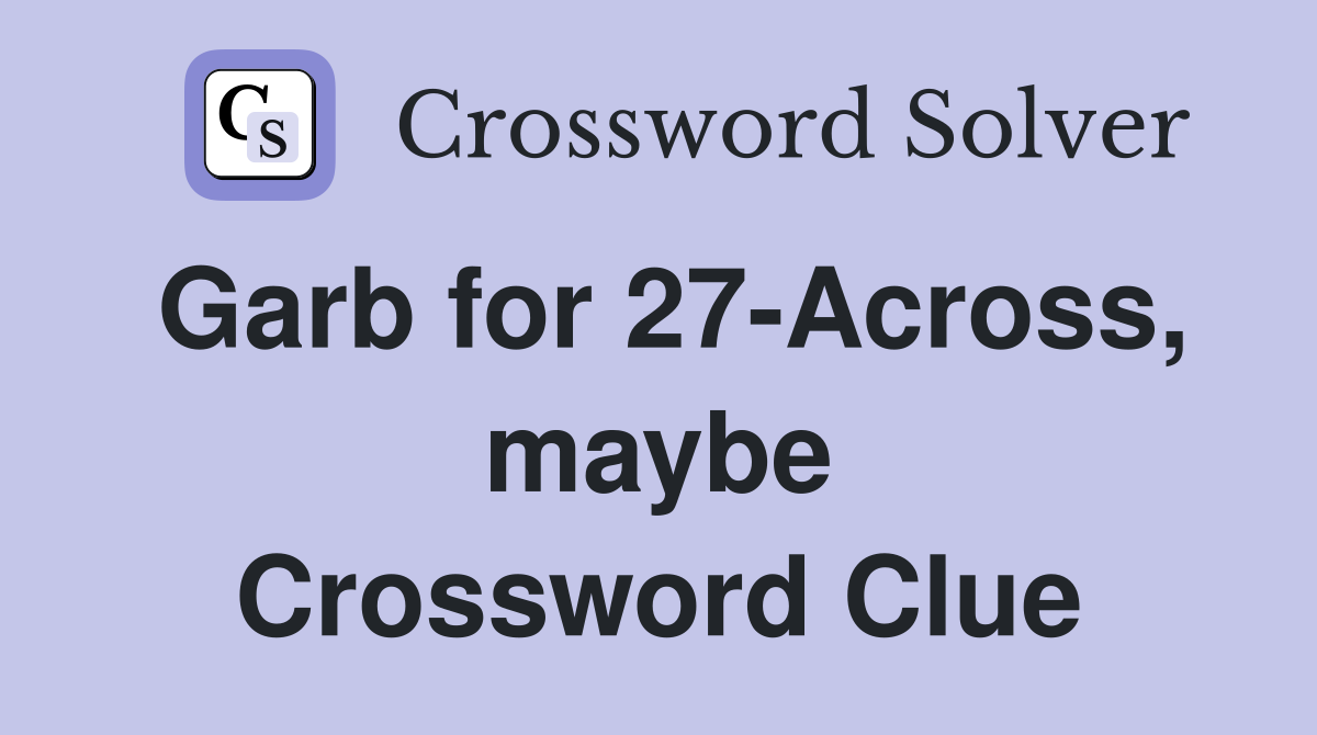 Garb for 27-Across, maybe Crossword Clue