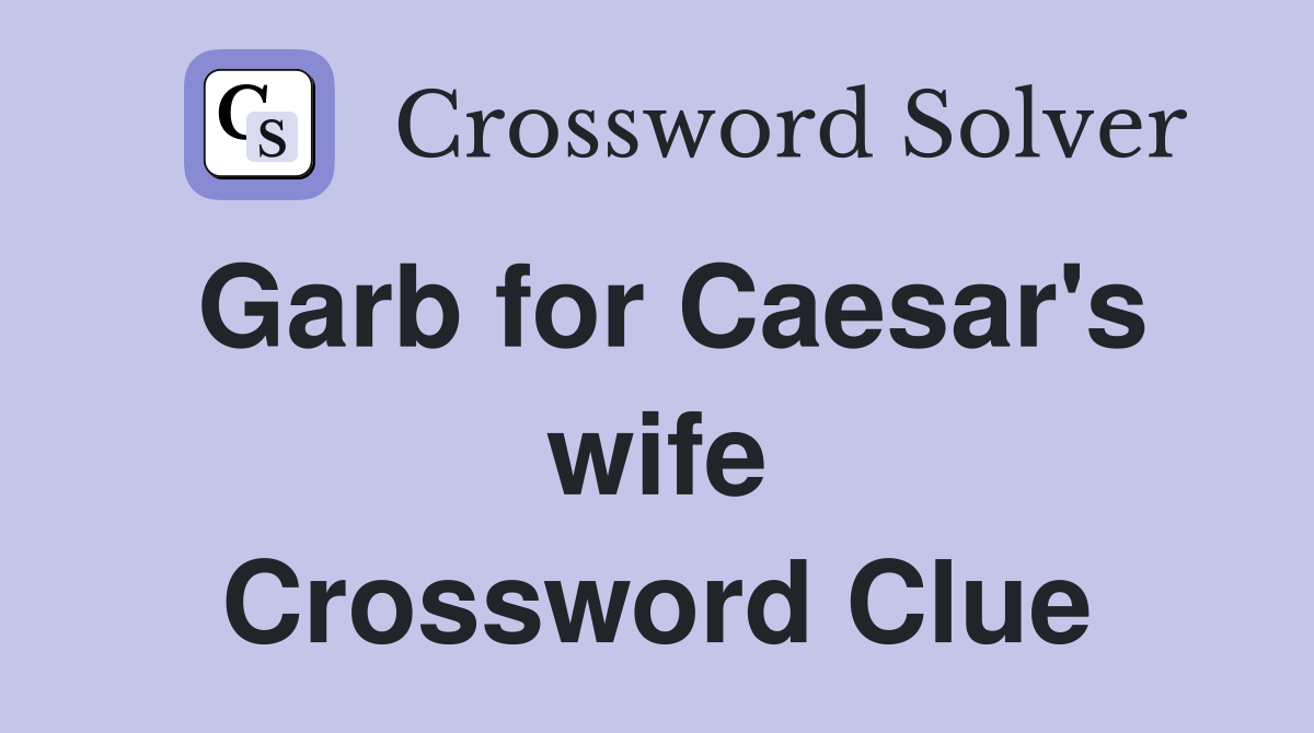 Garb for Caesar's wife Crossword Clue