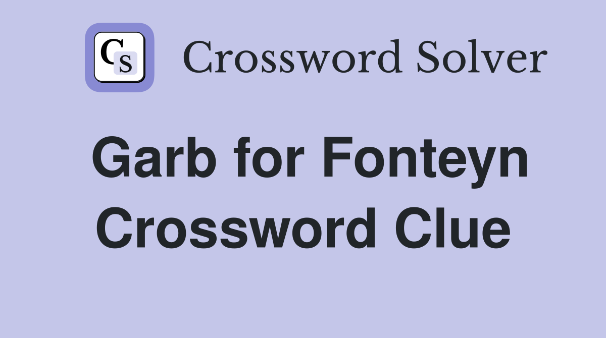 Garb for Fonteyn Crossword Clue