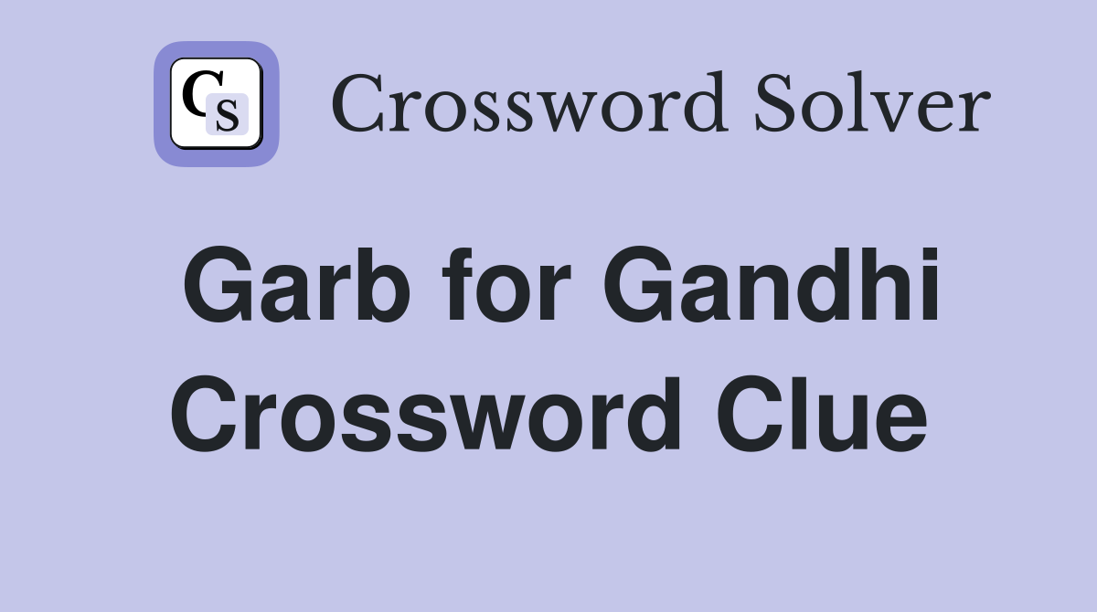 Garb for Gandhi Crossword Clue