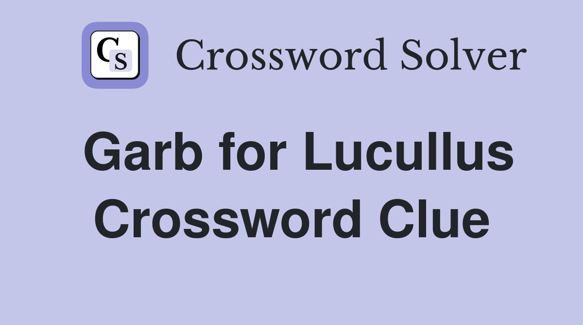 Garb for Lucullus Crossword Clue