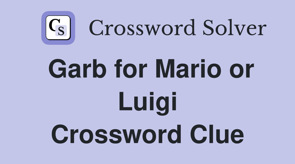 Garb for Mario or Luigi Crossword Clue