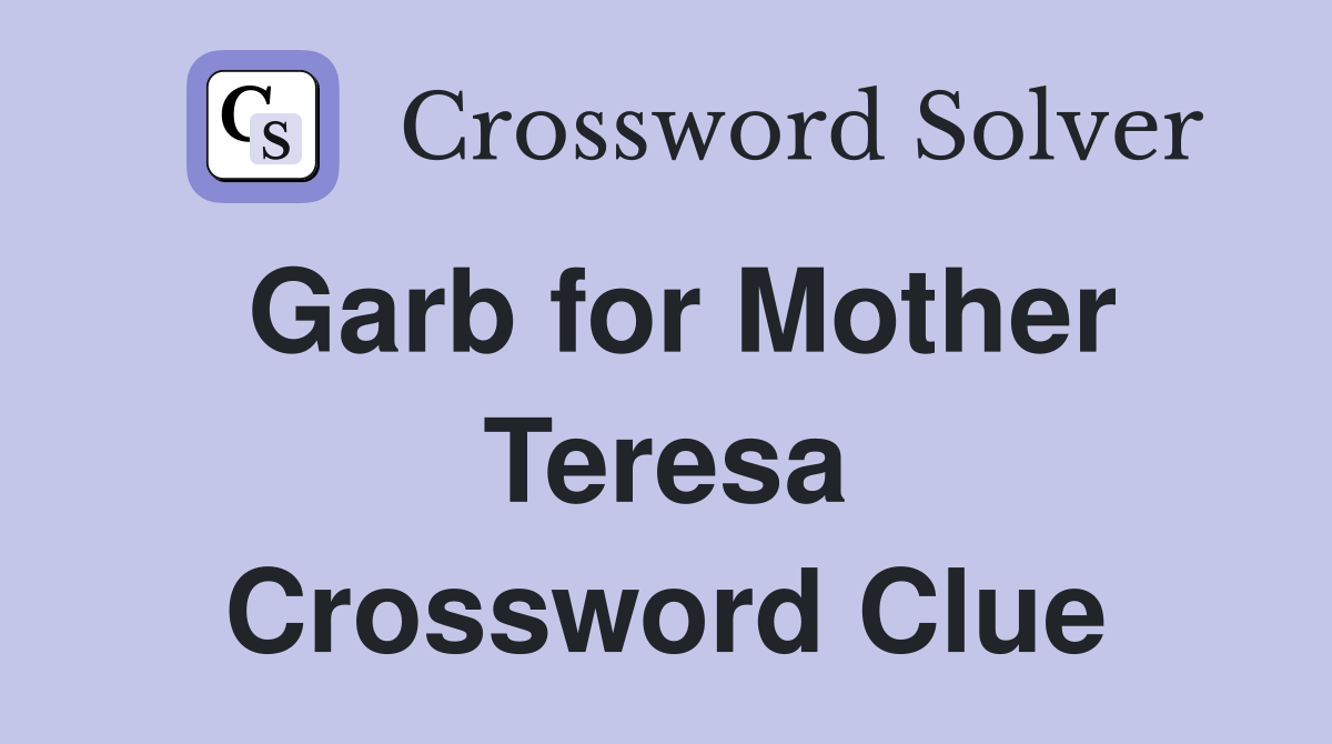 Garb for Mother Teresa Crossword Clue