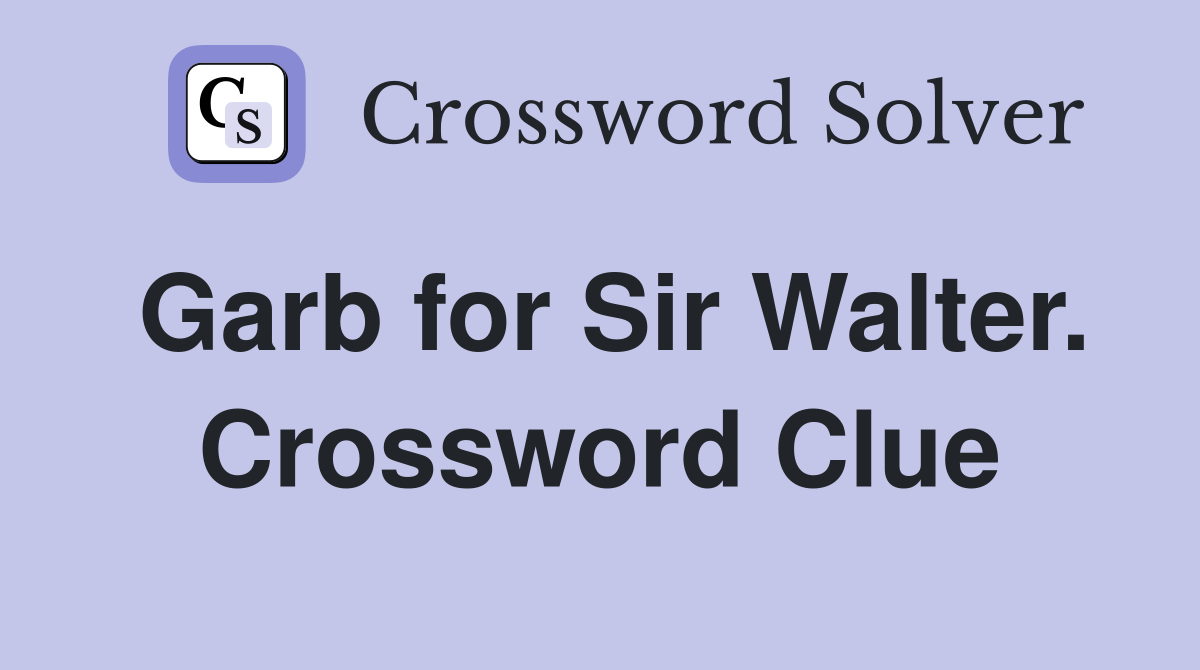 Garb for Sir Walter. Crossword Clue