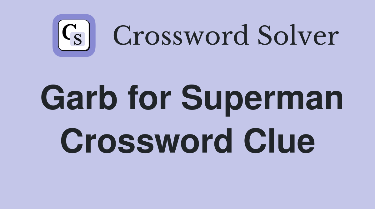 Garb for Superman Crossword Clue