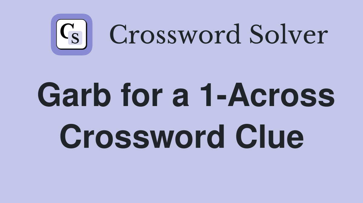 Garb for a 1-Across Crossword Clue
