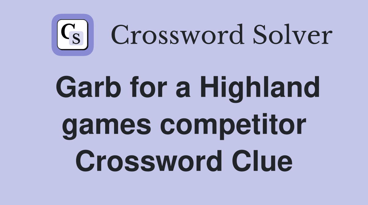 Garb for a Highland games competitor Crossword Clue