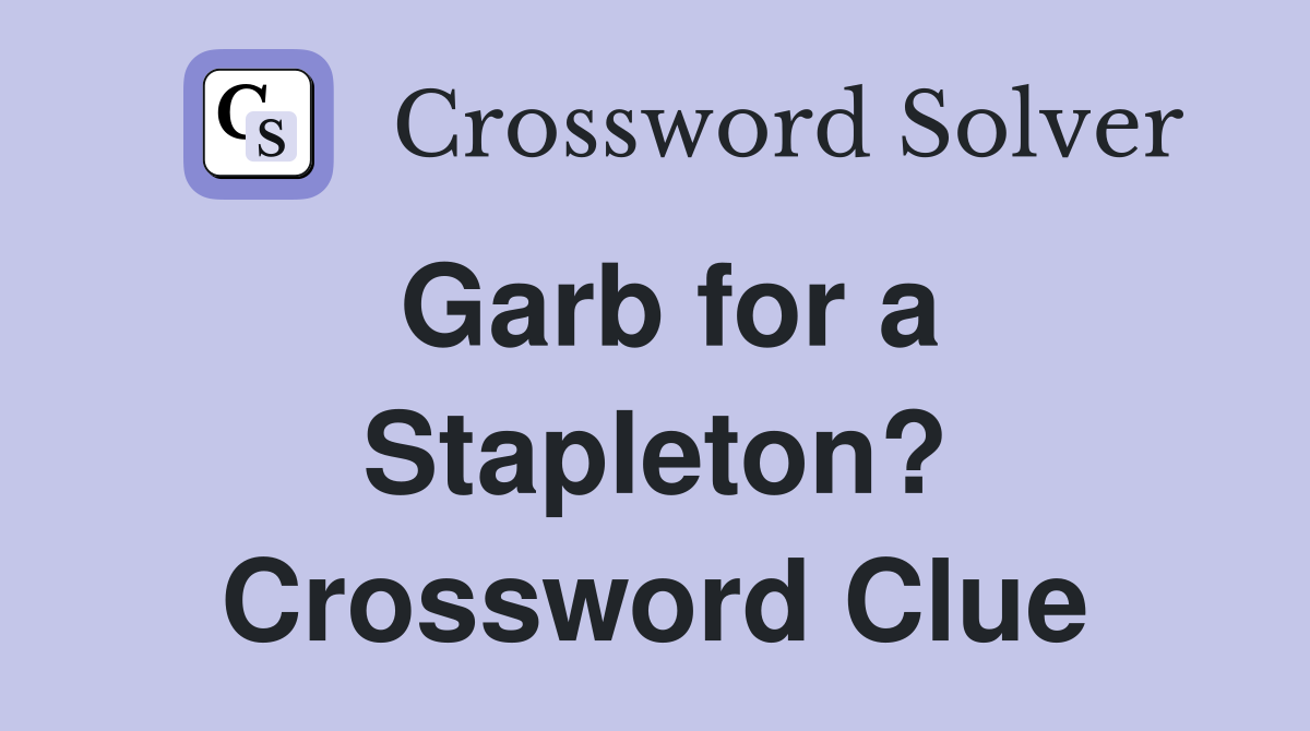 Garb for a Stapleton? Crossword Clue