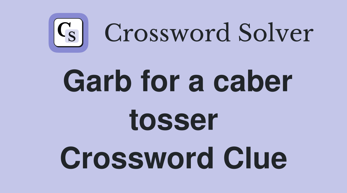 Garb for a caber tosser Crossword Clue