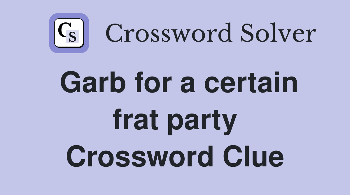 Garb for a certain frat party Crossword Clue