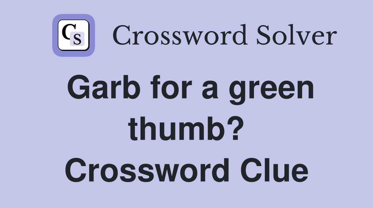 Garb for a green thumb? Crossword Clue