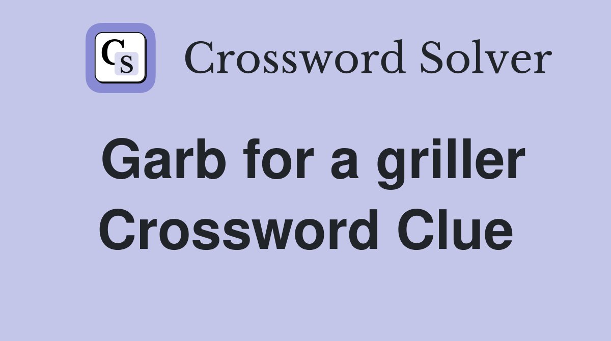 Garb for a griller Crossword Clue