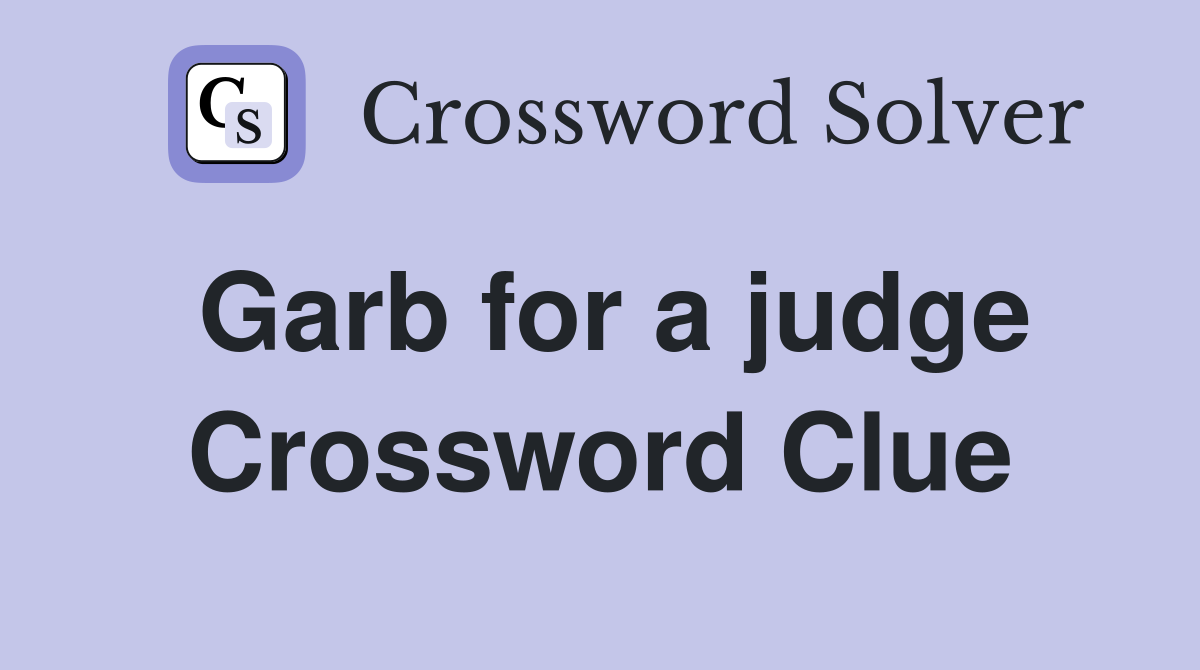 Garb for a judge Crossword Clue