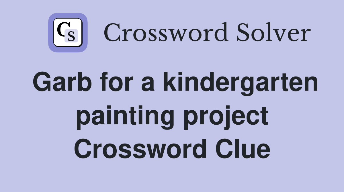 Garb for a kindergarten painting project Crossword Clue