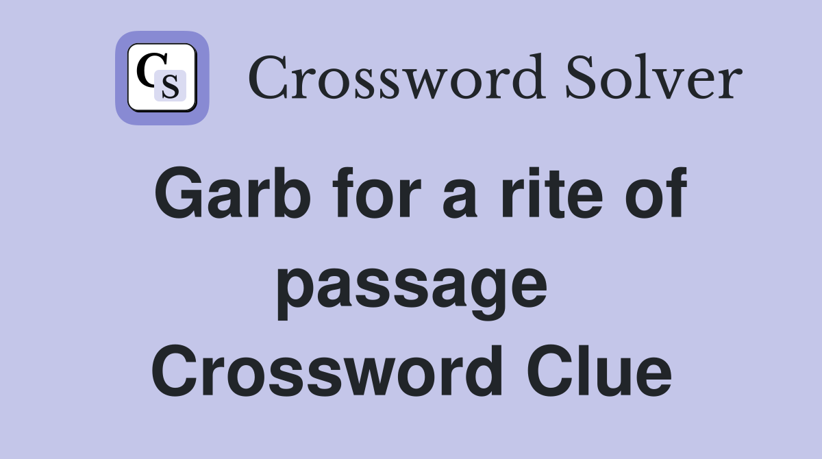 Garb for a rite of passage Crossword Clue