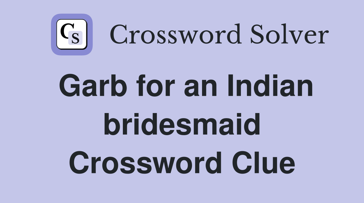 Garb for an Indian bridesmaid Crossword Clue