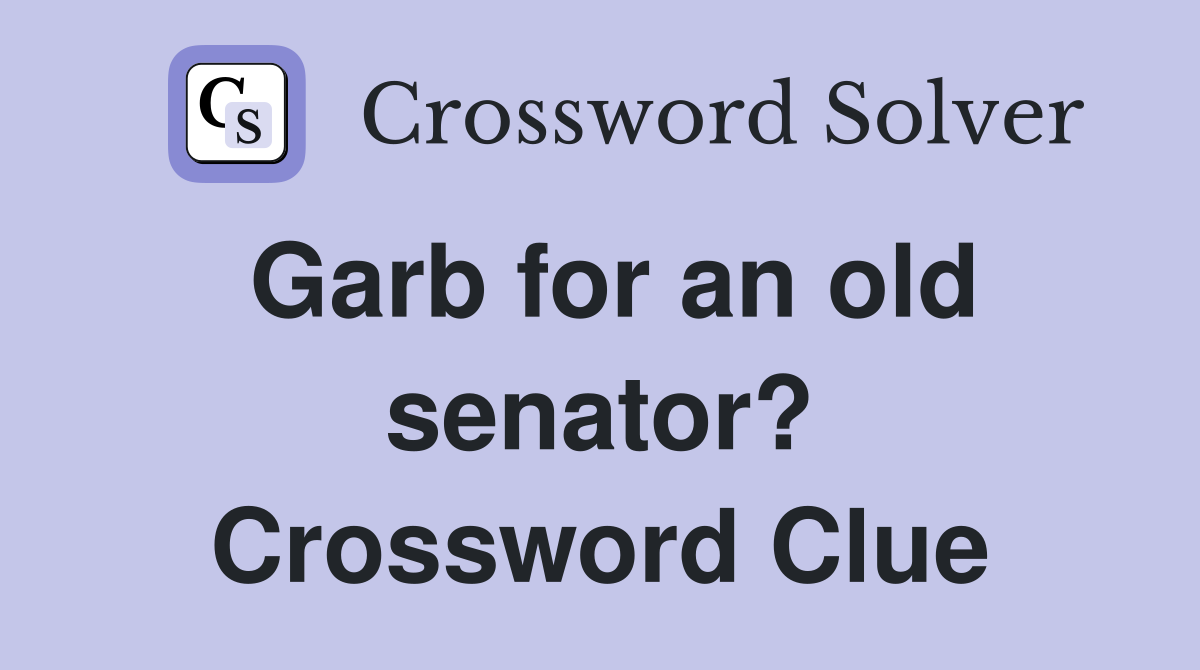 Garb for an old senator? Crossword Clue