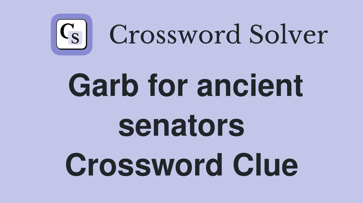 Garb for ancient senators Crossword Clue