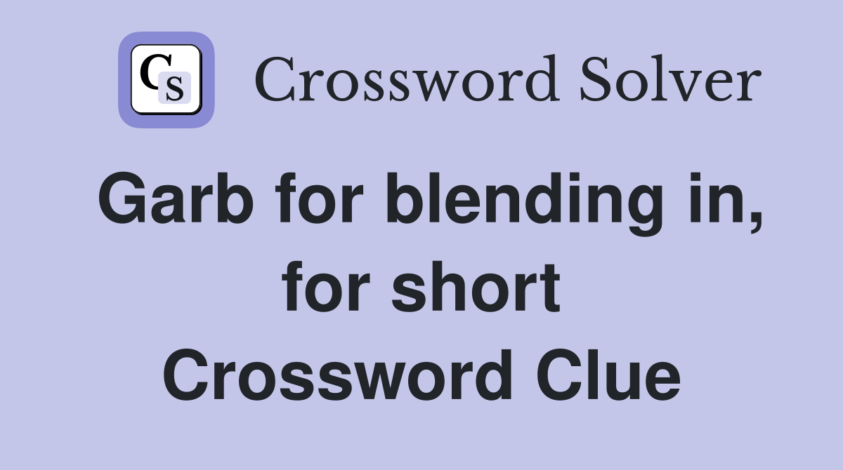 Garb for blending in, for short Crossword Clue