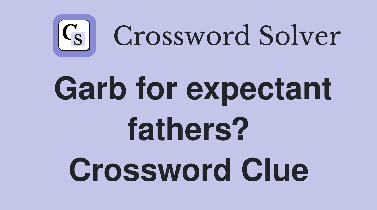 Garb for expectant fathers? Crossword Clue