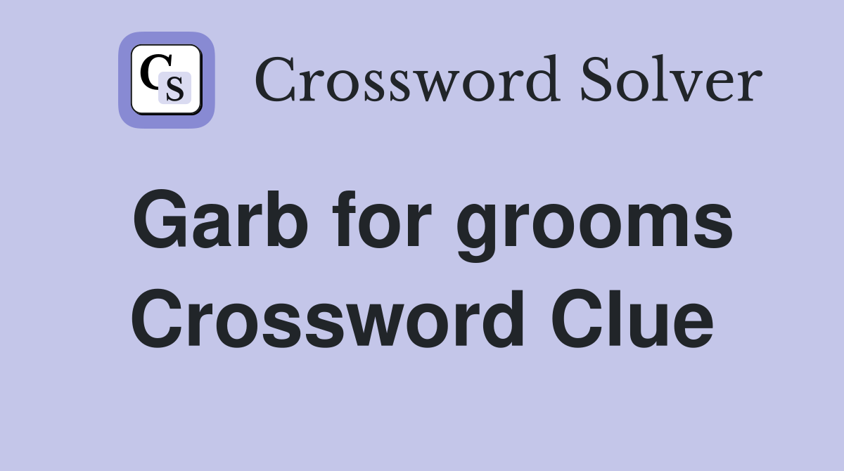 Garb for grooms Crossword Clue