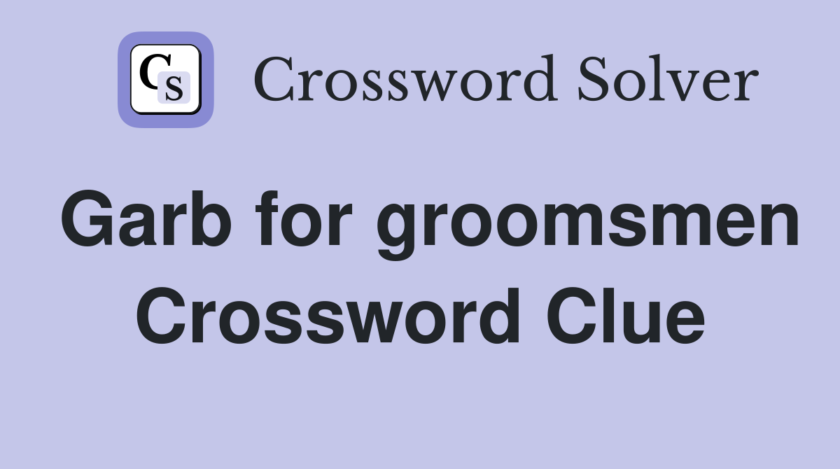 Garb for groomsmen Crossword Clue